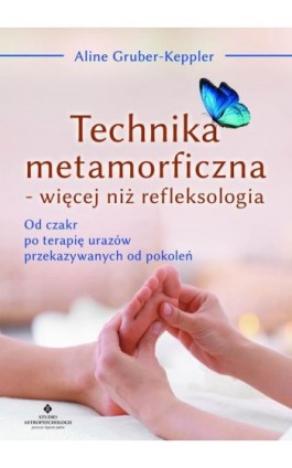 Technika metamorficzna - więcej niż refleksologia - Aline Gruber-Keppler - Ebook - 978-83-7377-982-2
