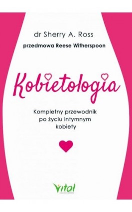 Kobietologia - kompletny przewodnik po życiu intymnym kobiety - Sherry A. Ross - Ebook - 978-83-65846-89-1