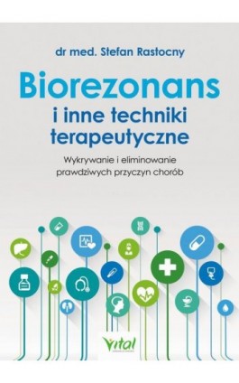 Biorezonans i inne techniki terapeutyczne. - Stefan Rastocny - Ebook - 978-83-8168-037-0