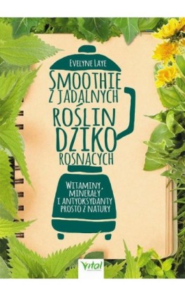 Smoothie z jadalnych roślin dziko rosnących - Ewelyne Laye - Ebook - 978-83-8168-005-9