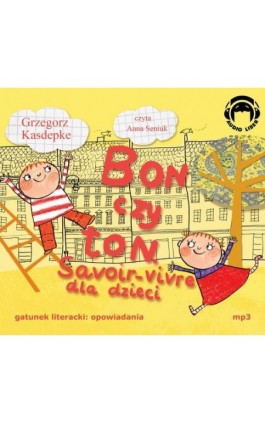 Bon czy ton Savoir-vivre dla dzieci - Grzegorz Kasdepke - Audiobook - 978-83-60946-35-0