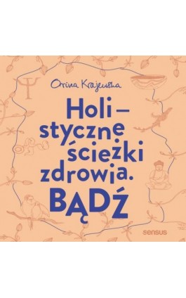 Bądź. Holistyczne ścieżki zdrowia - Orina Krajewska - Audiobook - 978-83-283-5419-7