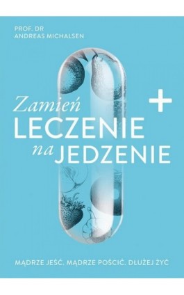 Zamień leczenie na jedzenie - Andreas Michalsen - Ebook - 978-83-287-1343-7