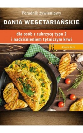 Dania wegetariańskie dla osób z cukrzycą typu 2 i nadciśnieniem tętniczym - Joanna Giza - Ebook - 978-83-64045-78-3
