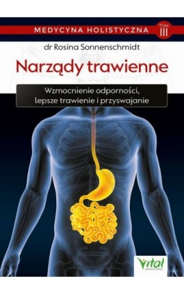 Medycyna holistyczna. Tom III. Narządy trawienne. Wzmocnienie odporności, lepsze trawienie i przyswajanie - dr Rosina Sonnenschmidt - Ebook - 978-83-8168-352-4