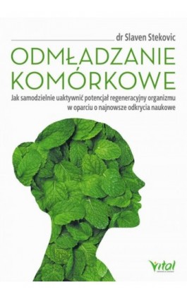 Odmładzanie komórkowe. Jak samodzielnie uaktywnić potencjał regeneracyjny organizmu w oparciu o najnowsze odkrycia naukowe - Slaven Stekovic - Ebook - 978-83-8168-221-3