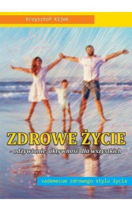 Zdrowe życie. Odżywianie. aktywność dla wszystkich - Krzysztof Kijek - Ebook - 978-83-931308-2-5