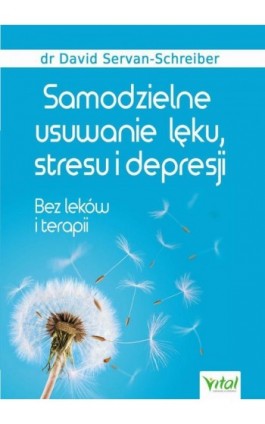 Samodzielne usuwanie lęku, stresu i depresji. Bez leków i terapii - David Servan-Schreiber - Ebook - 978-83-8168-239-8