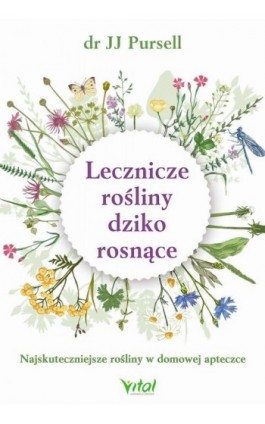 Lecznicze rośliny dziko rosnące. Najskuteczniejsze rośliny w domowej apteczce - JJ Pursell - Ebook - 978-83-65846-37-2