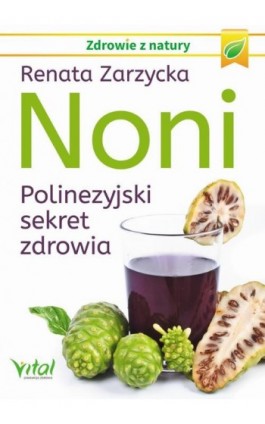 Noni. Polinezyjski sekret zdrowia - Renata Zarzycka - Ebook - 978-83-65846-40-2
