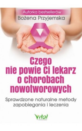 Czego nie powie Ci lekarz o chorobach nowotworowych - Bożena Przyjemska - Ebook - 978-83-65846-32-7