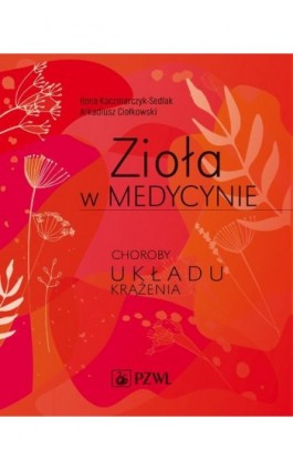 Zioła w medycynie. Choroby układu krążenia - Ilona Kaczmarczyk-Sedlak - Ebook - 978-83-200-5761-4