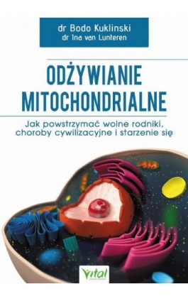 Odżywianie mitochondrialne. Jak powstrzymać wolne rodniki, choroby cywilizacyjne i starzenie się - Bodo Kuklinski - Ebook - 978-83-65846-41-9