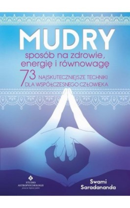 Mudry – sposób na zdrowie, energię i równowagę. 73 najskuteczniejsze techniki dla współczesnego człowieka - Swami Saradananda - Ebook - 978-83-7377-970-9