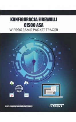 Konfiguracja Firewalli CISCO ASA w programie Packet Tracer - Jerzy Kluczewski - Ebook - 978-83-65645-21-0