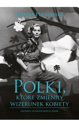 Polki, które zmieniły wizerunek kobiety - Joanna Puchalska - Ebook - 978-83-287-1038-2