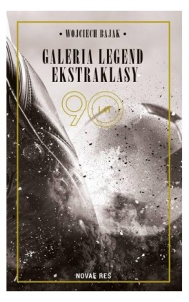 Galeria legend ekstraklasy - Wojciech Bajak - Ebook - 978-83-8147-338-5