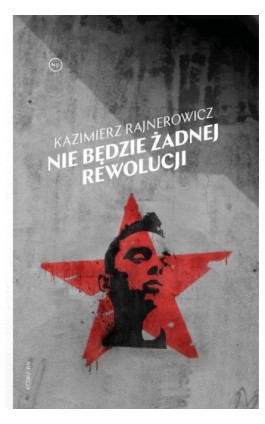 Nie będzie żadnej rewolucji - Kazimierz Rajnerowicz - Ebook - 978-83-66232-55-6