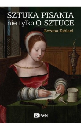 Sztuka pisania nie tylko o sztuce - Bożena Fabiani - Ebook - 978-83-01-20969-8