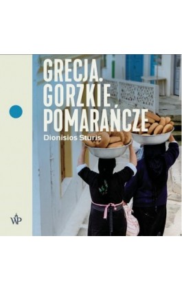 Grecja. Gorzkie pomarańcze - Dionisios Sturis - Audiobook - 9788366517028