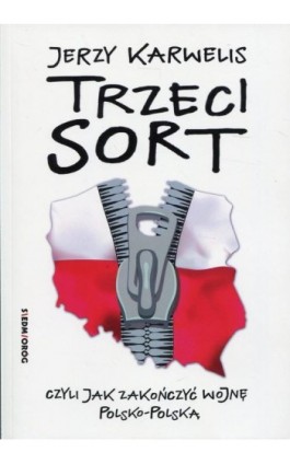 Trzeci sort, czyli jak zakończyć wojnę polsko-polską - Jerzy Karwelis - Ebook - 978-83-66116-75-7