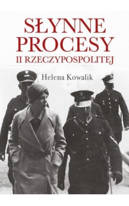 Słynne procesy II Rzeczypospolitej - Helena Kowalik - Ebook - 978-83-287-1268-3