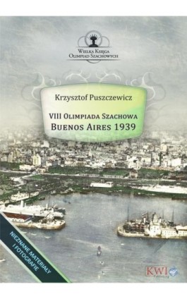 VIII Olimpiada Szachowa - Buenos Aires 1939 - Krzysztof Puszczewicz - Ebook - 978-1-911283-85-0