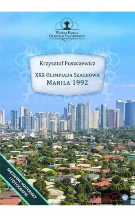 XXX Olimpiada Szachowa Manila 1992 - Krzysztof Puszczewicz - Ebook - 978-1-911283-15-7