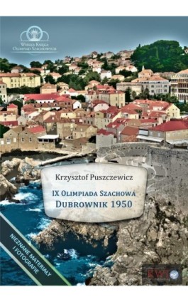 IX Olimpiada Szachowa - Dubrownik 1950 - Krzysztof Puszczewicz - Ebook - 978-1-911283-89-8