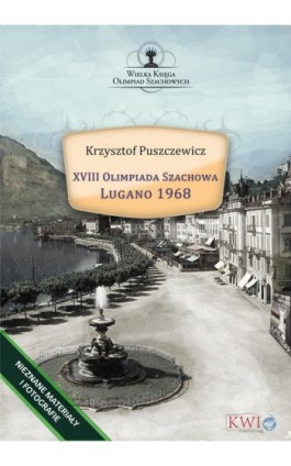 XVIII Olimpiada Szachowa - Lugano 1968 - Krzysztof Puszczewicz - Ebook - 978-1-911283-47-8