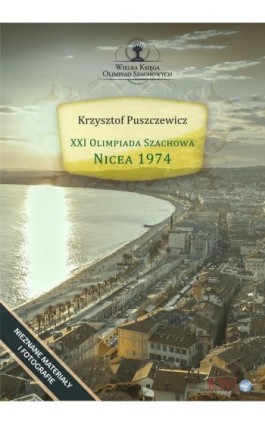 XXI Olimpiada szachowa Nicea 1974 - Krzysztof Puszczewicz - Ebook - 978-1-911283-68-3