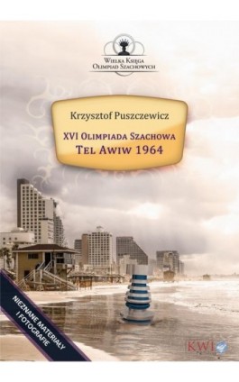 XVI Olimpiada Szachowa - Tel Awiw 1964 - Krzysztof Puszczewicz - Ebook - 978-1-911283-40-9