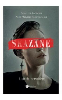 Skazane Historie prawdziwe - Katarzyna Borowska - Ebook - 978-83-8032-329-2