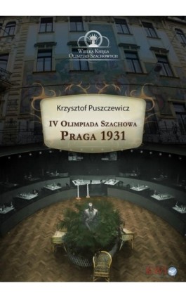 IV Olimpiada Szachowa - Praga 1931 - Krzysztof Puszczewicz - Ebook - 978-1-911283-73-7