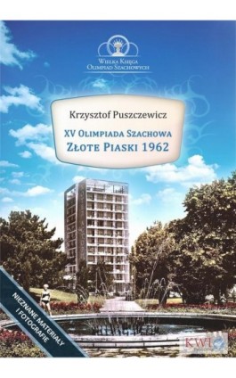 XV Olimpiada Szachowa - Złote Piaski 1962 - Krzysztof Puszczewicz - Ebook - 978-1-911283-37-9