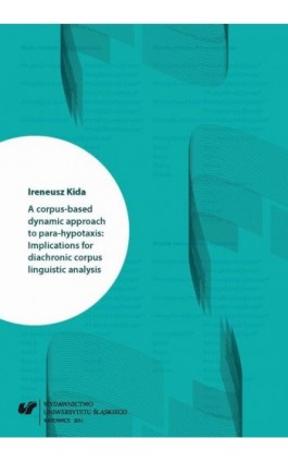 A corpus-based dynamic approach to para-hypotaxis: Implications for diachronic corpus linguistic analysis - Ireneusz Kida - Ebook - 978-83-226-2392-3