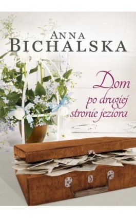 Dom po drugiej stronie jeziora - Anna Bichalska - Ebook - 978-83-276-4701-6