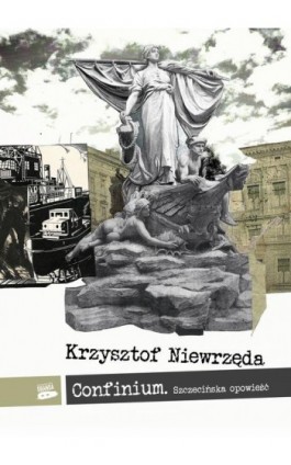 Confinium. Szczecińska opowieść - Krzysztof Niewrzęda - Ebook - 978-83-952675-7-4