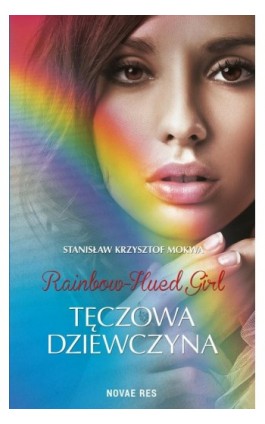 Rainbow-Hued Girl - Tęczowa Dziewczyna - Stanisław Krzysztof Mokwa - Ebook - 978-83-7942-547-1