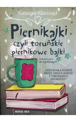 Piernikajki czyli toruńskie piernikowe bajki - Katarzyna Kluczwajd - Ebook - 978-83-8147-198-5