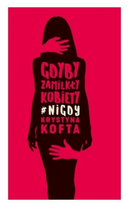 Gdyby zamilkły kobiety #nigdy - Krystyna Kofta - Ebook - 978-83-287-1145-7