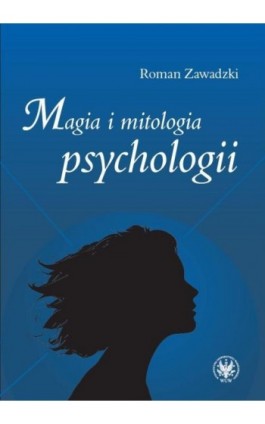 Magia i mitologia psychologii - Roman Zawadzki - Ebook - 978-83-235-2702-2