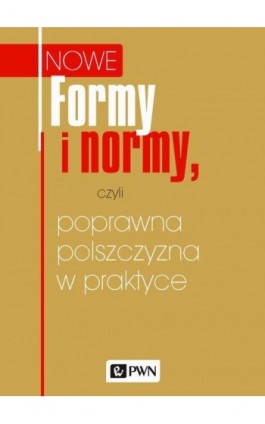 Formy i normy, czyli poprawna polszczyzna w praktyce - Ebook - 978-83-01-19482-6