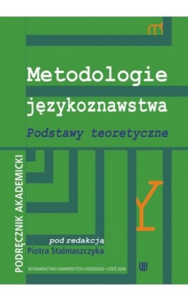Metodologie językoznawstwa Podstawy teoretyczne. Podręcznik akademicki - Ebook - 978-83-7171-993-6