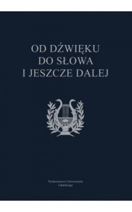 Od dźwięku do słowa i jeszcze dalej - Ebook - 978-83-7865-118-5