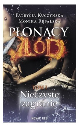 Płonący lód Tom 1 Nieczyste zagranie - Patrycja Kuczyńska - Ebook - 978-83-8147-112-1