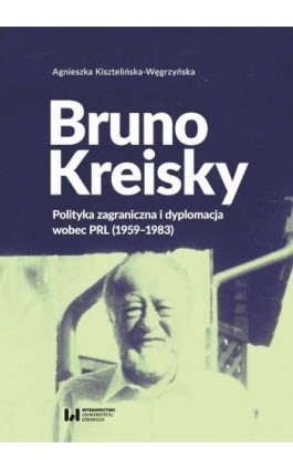 Bruno Kreisky - Agnieszka Kisztelińska-Węgrzyńska - Ebook - 978-83-8142-078-5