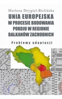 Unia Europejska w procesie budowania pokoju w regionie Bałkanów Zachodnich - Marlena Drygiel-Bielińska - Ebook - 978-83-7545-723-0