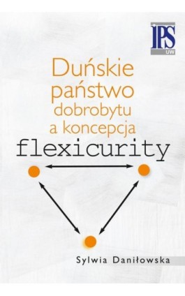 Duńskie państwo dobrobytu a koncepcja flexicurity - Sylwia Daniłowska - Ebook - 978-83-7545-701-8