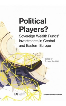 Political Players? Sovereign Wealth Funds' Investments in Central and Eastern Europe - Tomasz Kamiński - Ebook - 978-83-8088-332-1